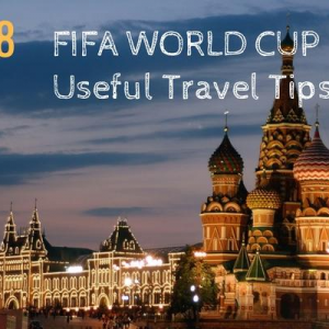 tips on travelling to Russia for FIFA WORLD CUP 2018